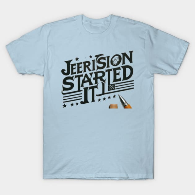 Jefferson started it T-Shirt by Fashionkiller1